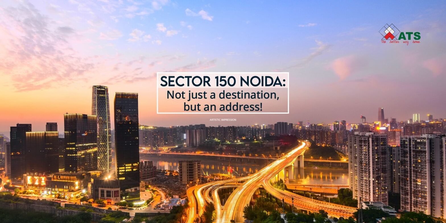 Sector 150 Noida: Not just a destination, but an address!