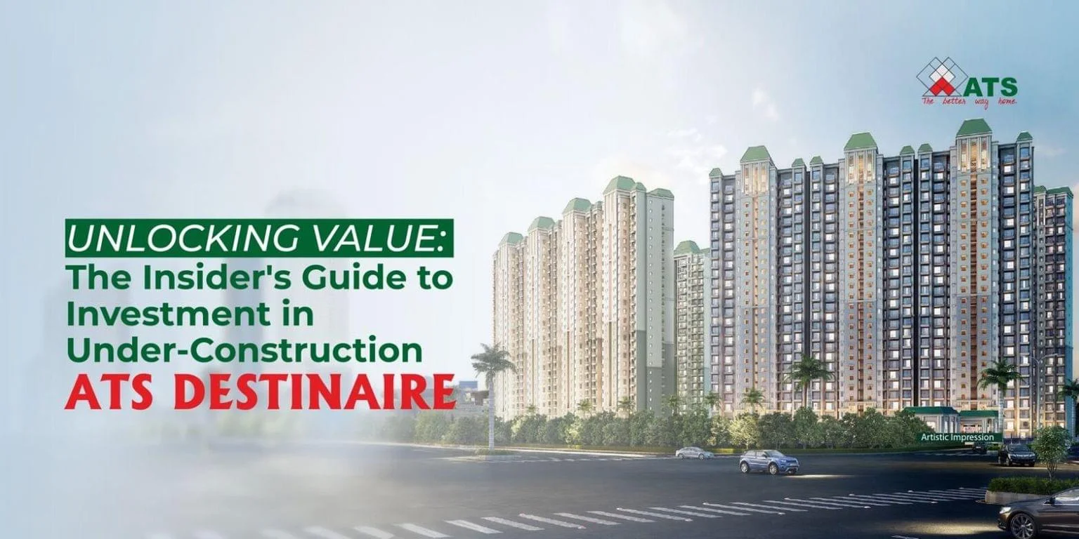 Unlocking Value: The Insider’s Guide to Investment in Under-Construction ATS Destinaire