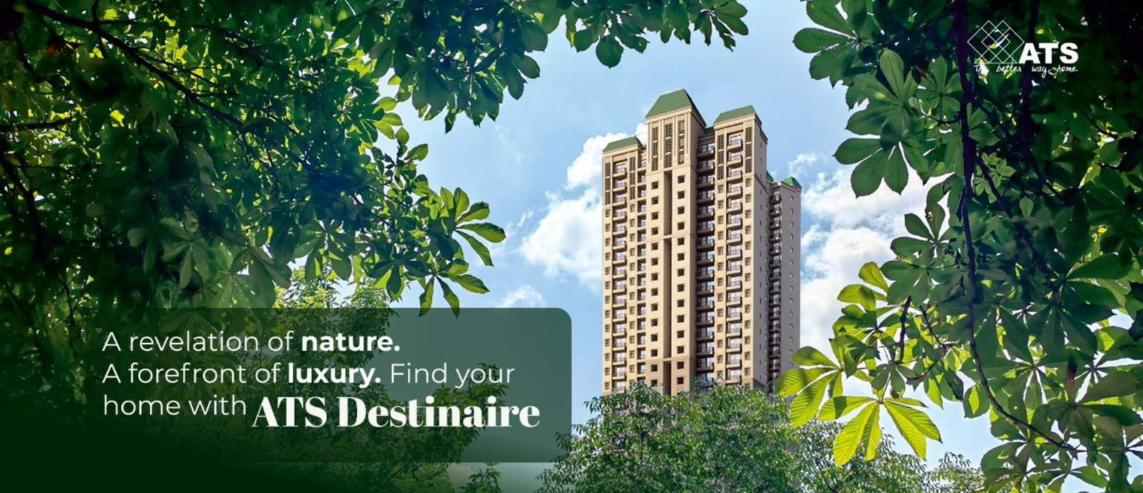A revelation of nature. A forefront of luxury. Find your home with ATS Destinaire